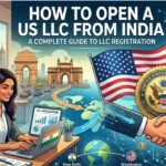 How to Open a US LLC from India: A Complete Guide to LLC Registration